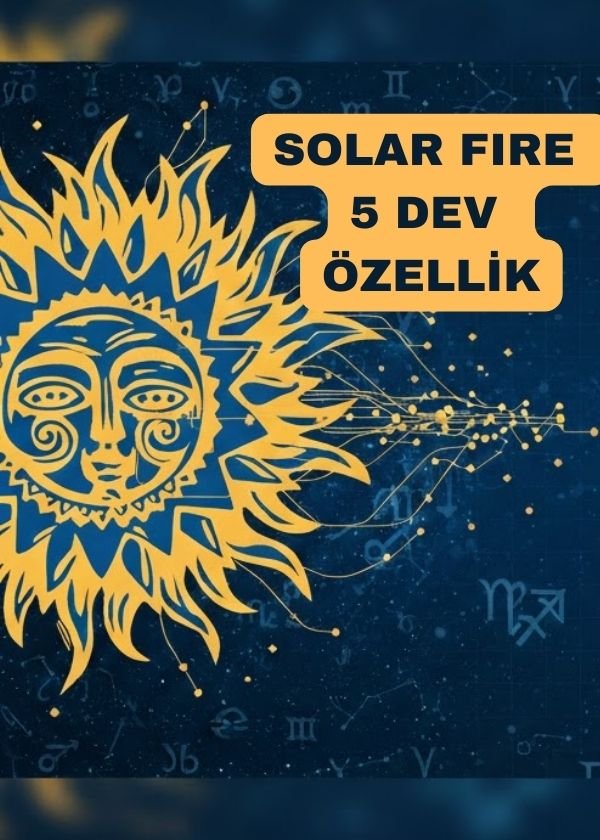 Solar Fire Özellikleri: Profesyonel Astroloji Programı Rehberi