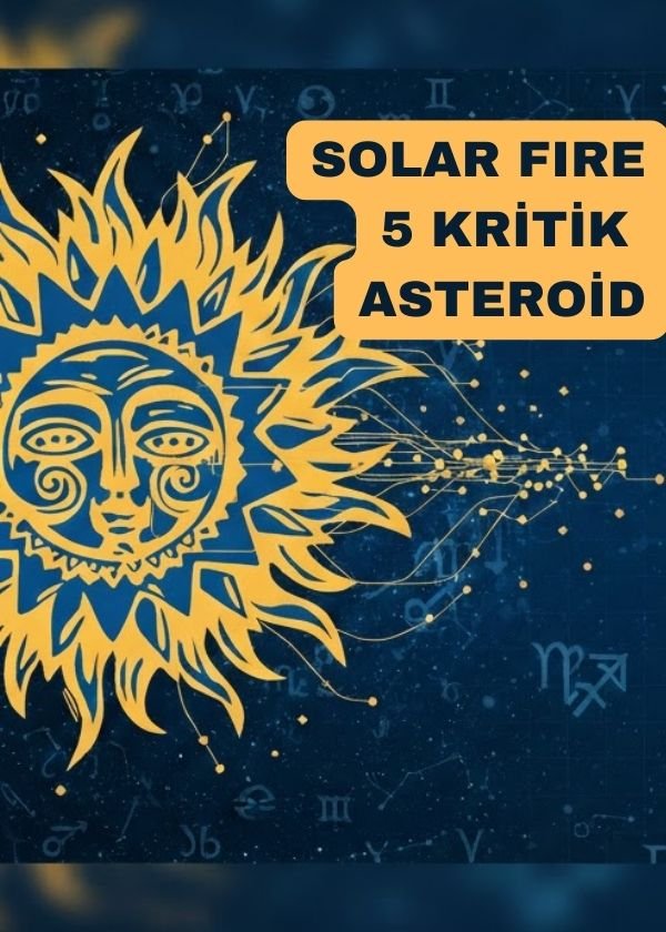 Solar Fire ile İlişki Analizinde Kullanılan 5 Kritik Asteroid: Juno’dan Eros’a