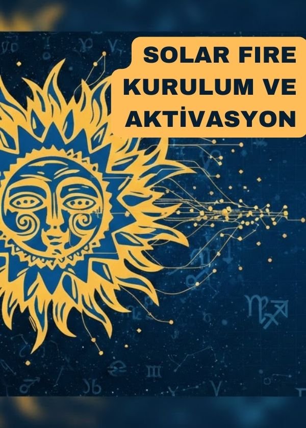 Solar Fire Kurulum ve Aktivasyon Rehberi: Adım Adım Kurulum
